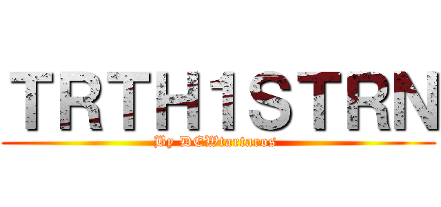 ＴＲＴＨ１ＳＴＲＮ (By DEWtartaros )