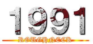 １９９１ (ROUGHNECK)