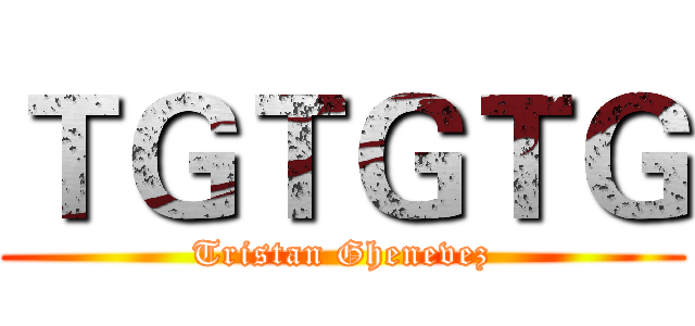 ＴＧＴＧＴＧ (Tristan Ghenevez)