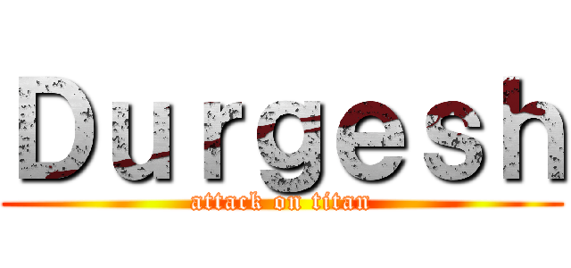 Ｄｕｒｇｅｓｈ (attack on titan)