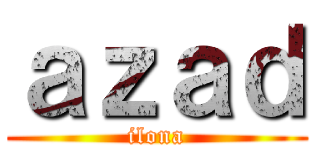 ａｚａｄ (ilona)