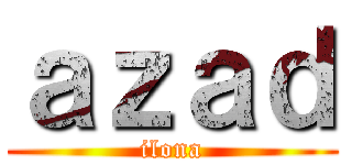ａｚａｄ (ilona)
