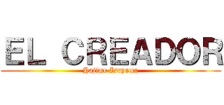 ＥＬ ＣＲＥＡＤＯＲ (Hajime Isayama)