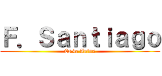 Ｆ．Ｓａｎｔｉａｇｏ (Es de Anime)