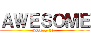 ＡＷＥＳＯＭＥ (Pudding-Chan)