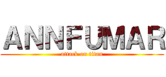 ＡＮＮＦＵＭＡＲ (attack on titan)