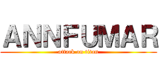 ＡＮＮＦＵＭＡＲ (attack on titan)