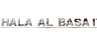 ＨＡＬＡ ＡＬ ＢＡＳＡＩＴＡＨ (attack on titan)