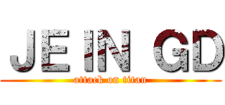 ＪＥＩＮ ＧＤ (attack on titan)
