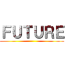 ＦＵＴＵＲＥ ()