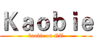 Ｋａｏｂｉｅ (kaobie on GT)