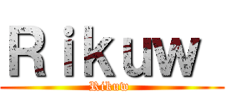 Ｒｉｋｕｗ  (Rikuw )