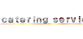 ｃａｔｅｒｉｎｇ ｓｅｒｖｉｃｅｓ (en)