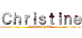 Ｃｈｒｉｓｔｉｎｅ (I LOVE YOU)