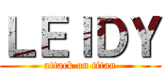 ＬＥＩＤＹ (attack on titan)