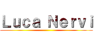 Ｌｕｃａ Ｎｅｒｖｉ ()