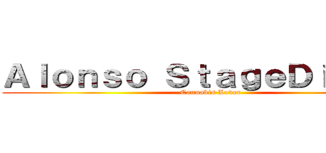 Ａｌｏｎｓｏ ＳｔａｇｅＤｉｖｉｎｇ (Cannabis Lover)