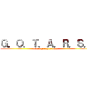 Ｇ．Ｏ．Ｔ．Ａ．Ｒ．Ｓ． (we are fighting for futuer)