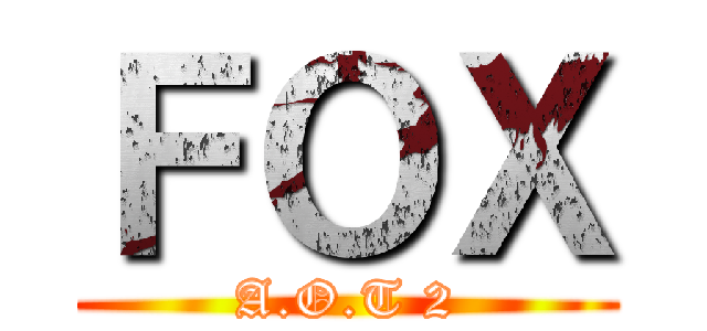 ＦＯＸ (A.O.T 2)