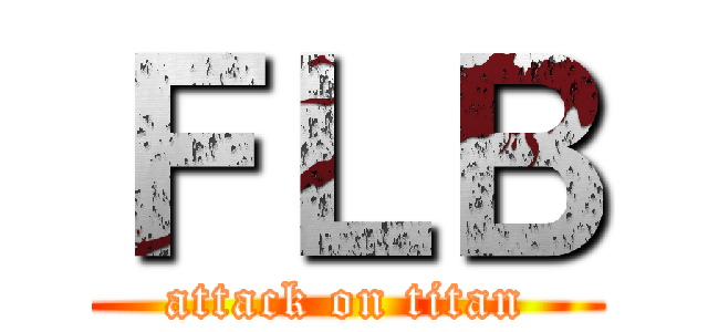 ＦＬＢ (attack on titan)