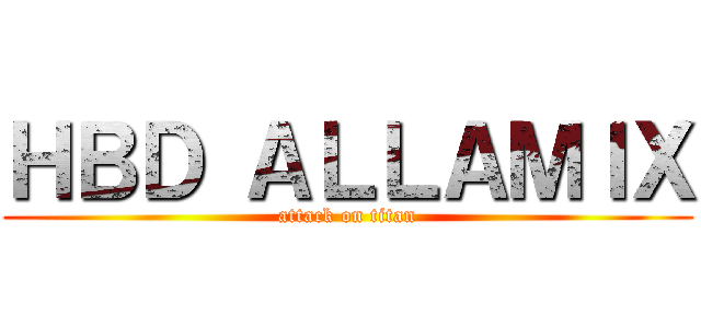 ＨＢＤ ＡＬＬＡＭＩＸ (attack on titan)