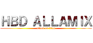 ＨＢＤ ＡＬＬＡＭＩＸ (attack on titan)