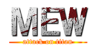 ＭＥＷ (attack on titan)