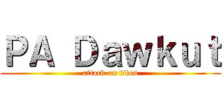ＰＡ Ｄａｗｋｕｔ (attack on titan)