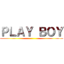 ＰＬＡＹ ＢＯＹ ()