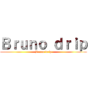 Ｂｒｕｎｏ ｄｒｉｐ (Bruno drip)