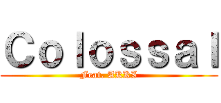 Ｃｏｌｏｓｓａｌ (Feat. AKKI)