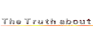 Ｔｈｅ Ｔｒｕｔｈ ａｂｏｕｔ Ｓｃｈｏｏｌ (attack on titan)
