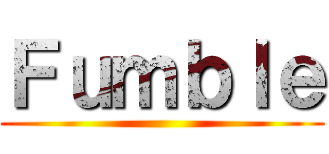 Ｆｕｍｂｌｅ ()