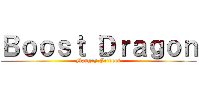Ｂｏｏｓｔ Ｄｒａｇｏｎ (Mangas-Artbook)