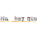 Ｎｏ， ｈａｙ ｑｕｅ ()