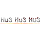 Ｈｕ３ Ｈｕ３ Ｈｕ３ (I Report You)