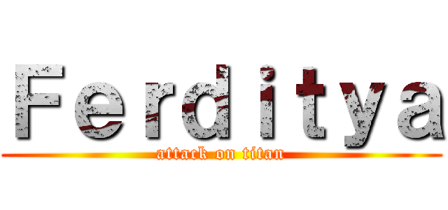 Ｆｅｒｄｉｔｙａ (attack on titan)