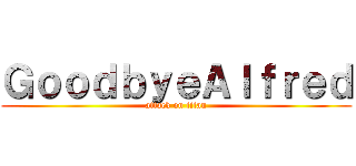 ＧｏｏｄｂｙｅＡｌｆｒｅｄ (attack on titan)