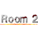 Ｒｏｏｍ ２ (attack on 2morrow)