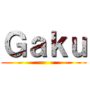 Ｇａｋｕ ()