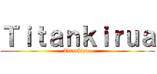 Ｔｉｔａｎｋｉｒｕａ (Titankirua)