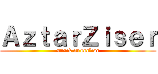 ＡｚｔａｒＺｉｓｅｒ (attack on nuclear)