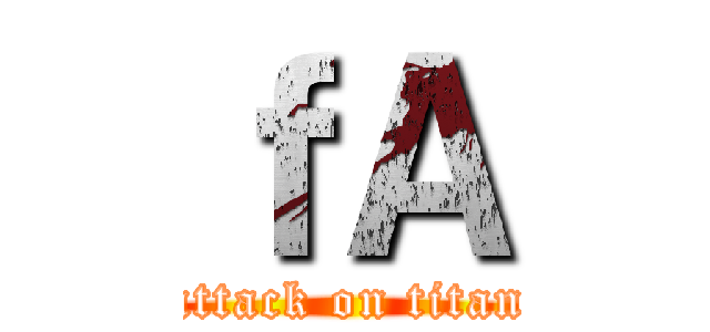 ｆＡ (attack on titan)