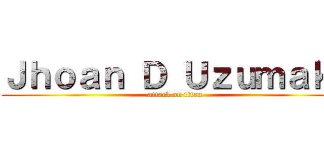 Ｊｈｏａｎ Ｄ Ｕｚｕｍａｋｉ (attack on titan)