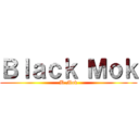 Ｂｌａｃｋ Ｍｏｋ (B-Mok)