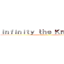 Ｉｎｆｉｎｉｔｙ ｔｈｅ Ｋｎｅｖｅｒｙ (By:Sophiaz)