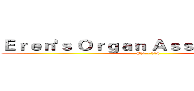 Ｅｒｅｎ'ｓ Ｏｒｇａｎ Ａｓｓｏｃｉａｔｉｏｎ (F16 - 104)