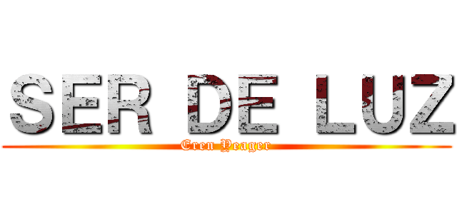 ＳＥＲ ＤＥ ＬＵＺ (Eren Yeager)
