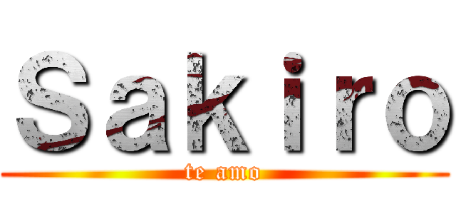 Ｓａｋｉｒｏ (te amo)