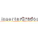 ＩｎｓｅｒｔａｒＧｒａｄｏｓ ()